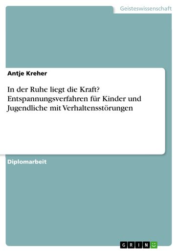 In der Ruhe liegt die Kraft? Entspannungsverfahren fur Kinder und Jugendliche mit Verhaltensstorungen - Antje Kreher