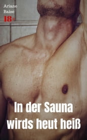 In der Sauna wirds heut heiß
