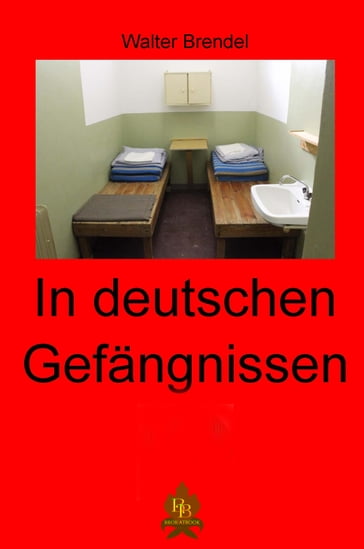 In deutschen Gefängnissen - Walter Brendel