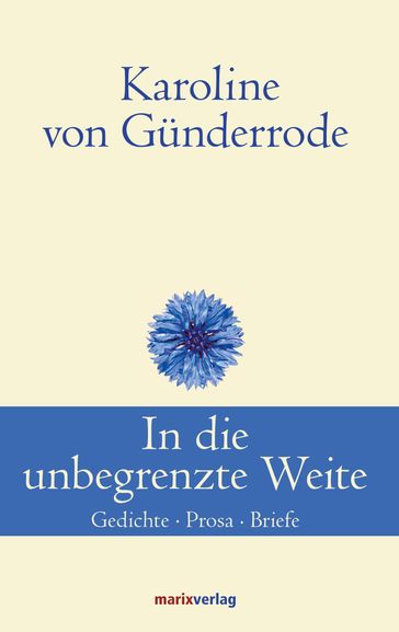 In die unbegrenzte Weite - Karoline von Gunderrode