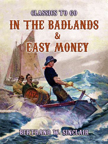 In the Badlands & Easy Money - Bertrand W. Sinclair