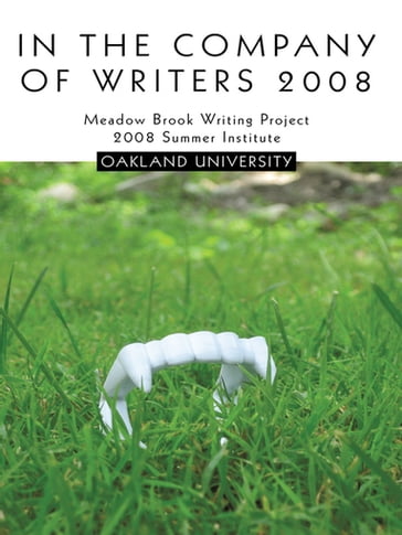 In the Company of Writers 2008 - Meadow Brook Writing Project