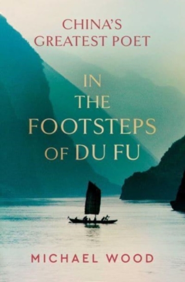 In the Footsteps of Du Fu - Michael Wood
