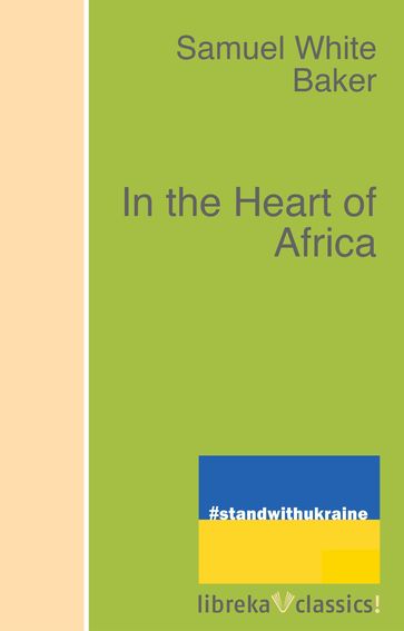 In the Heart of Africa - Samuel White Baker