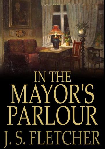 In the Mayor's Parlour - Joseph Smith Fletcher