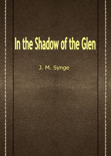 In the Shadow of the Glen - J. M. Synge