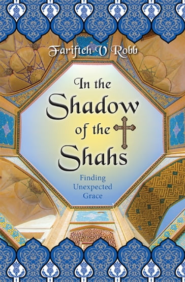 In the Shadow of the Shahs - Dr Farifteh V. Robb