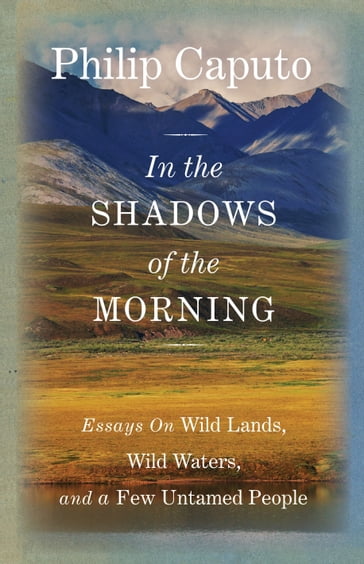 In the Shadows of the Morning - Philip Caputo