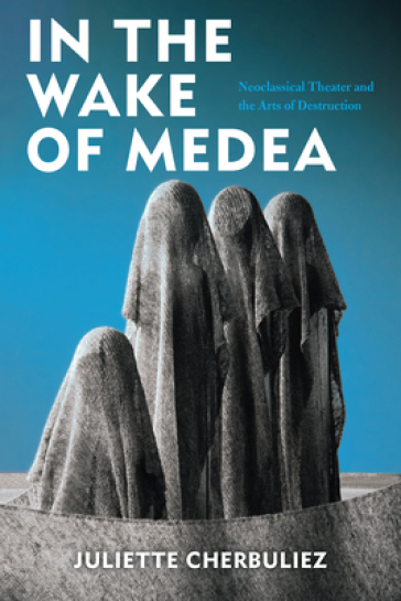 In the Wake of Medea - Juliette Cherbuliez