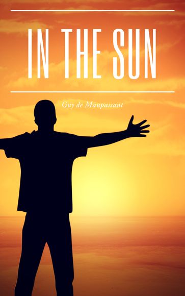 In the sun - Guy de Maupassant