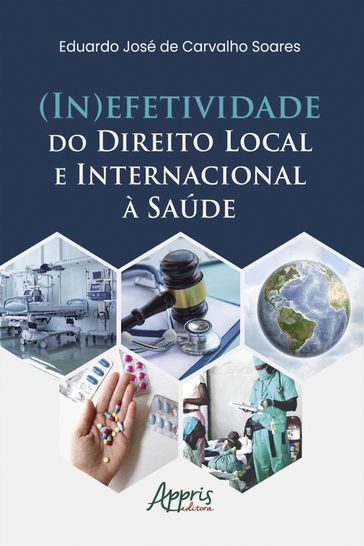 (In)Efetividade do Direito Local e Internacional à Saúde - Eduardo José de Carvalho Soares