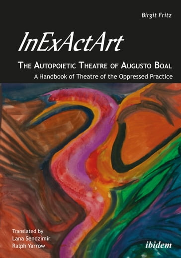 InExActArt - The Autopoietic Theatre of Augusto Boal - Barbara Santos - Birgit Fritz - Hector Aristizabal - Julian Boal - Sanjoy Ganguly