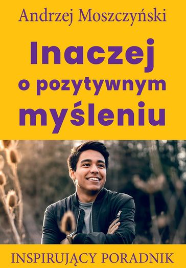 Inaczej o pozytywnym myleniu - Andrzej Moszczyski