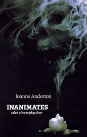 Inanimates: Tales of Everyday Fear