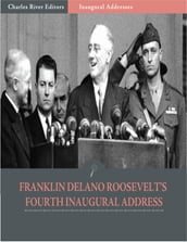 Inaugural Addresses: President Franklin D. Roosevelts Fourth Inaugural Address (Illustrated)