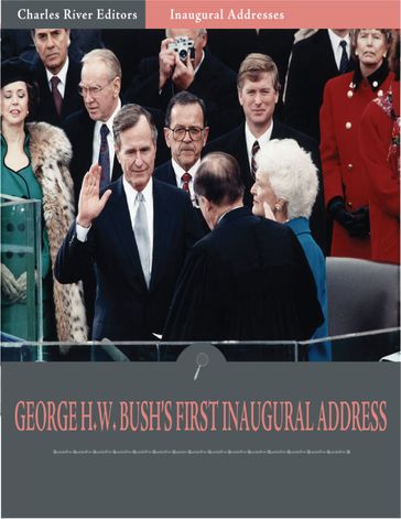 Inaugural Addresses: President George H.W. Bushs First Inaugural Address (Illustrated) - George H.W. Bush