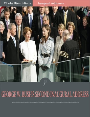 Inaugural Addresses: President George W. Bushs Second Inaugural Address (Illustrated) - George W. Bush