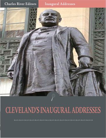 Inaugural Addresses: President Grover Clevelands Inaugural Addresses (Illustrated) - Grover Cleveland