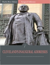 Inaugural Addresses: President Grover Clevelands Inaugural Addresses (Illustrated)