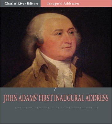 Inaugural Addresses: President John Adams's Inaugural Address (Illustrated Edition) - John Adams