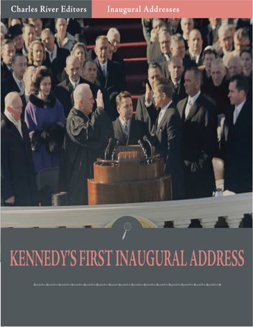 Inaugural Addresses: President John F. Kennedys First Inaugural Address (Illustrated) - John F. Kennedy