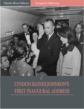 Inaugural Addresses: President Lyndon B. Johnsons First Inaugural Address (Illustrated)