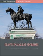 Inaugural Addresses: President Ulysses S. Grants Inaugural Addresses (Illustrated)