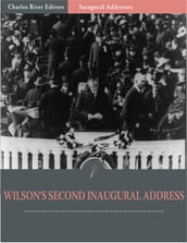 Inaugural Addresses: President Woodrow Wilsons Second Inaugural Address (Illustrated)