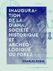 Inauguration de La Diana, société historique et archéologique du Forez
