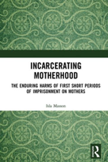 Incarcerating Motherhood - Isla Masson