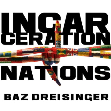 Incarceration Nations - Baz Dreisinger