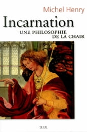 Incarnation. Une philosophie de la chair