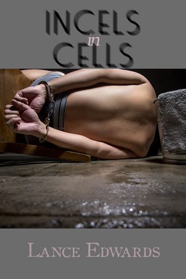 Incels in Cells - Lance Edwards