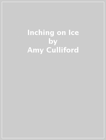 Inching on Ice - Amy Culliford