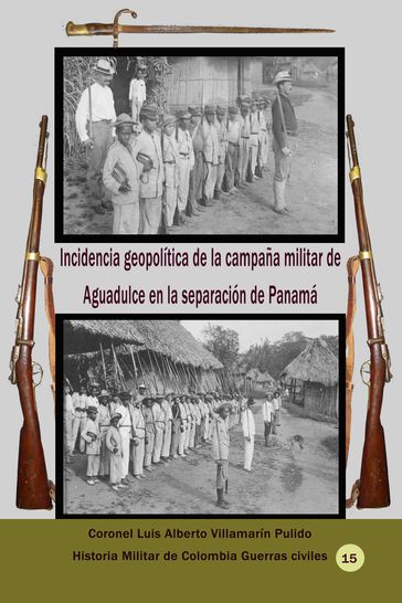 Incidencia geopolítica de la campaña militar de Aguadulce en la separación de Panamá - Luis Alberto Villamarin Pulido