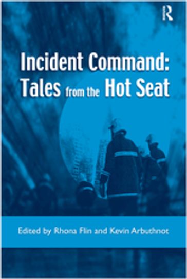 Incident Command: Tales from the Hot Seat - Rhona Flin - Kevin Arbuthnot
