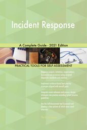 Incident Response A Complete Guide - 2021 Edition