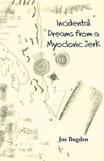 Incidental Dreams from a Myoclonic Jerk - Joe Bugden