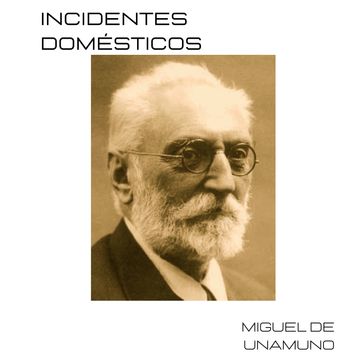 Incidentes domésticos - Miguel de Unamuno