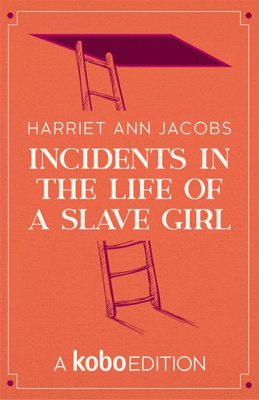 Incidents in the Life of a Slave Girl - Harriet Ann Jacobs