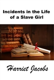 Incidents in the Life of a Slave Girl, The Original Slave Narrative