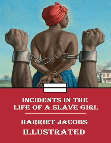 Incidents in the Life of a Slave Girl Ilustrated - Harriet Jacobs