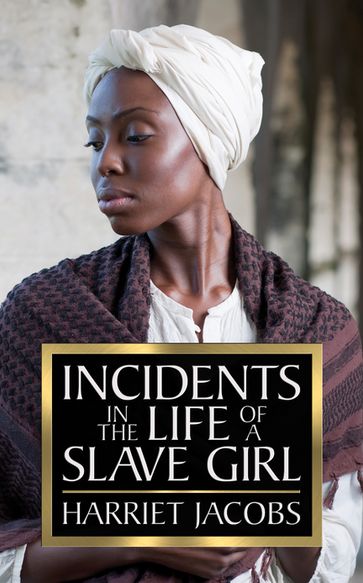 Incidents in the Life of a Slave Girl - Harriet Jacobs