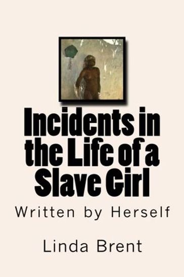 Incidents in the Life of a Slave Girl - Linda Brent