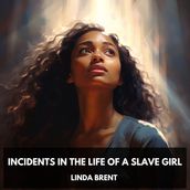 Incidents in the Life of a Slave Girl (Unabridged)