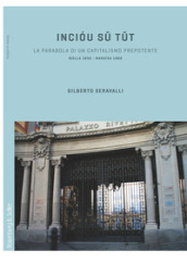 Inciou su tut. La parabola di un capitalismo prepotente. Biella 1850-Maratea 1969