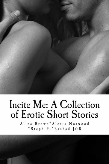 Incite me: A Collection of Erotic Short Stories - Alina Brown