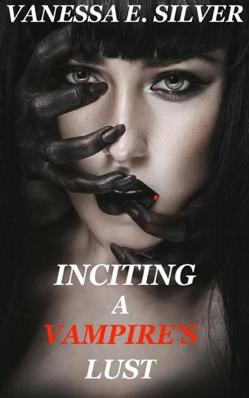 Inciting A Vampire's Lust - Vanessa E Silver
