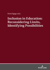 Inclusion in Education: Reconsidering Limits, Identifying Possibilities