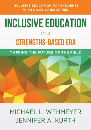 Inclusive Education in a Strengths-Based Era: Mapping the Future of the Field (The Norton Series on Inclusive Education for Students with Disabilities) - Jennifer Kurth - Michael L. Wehmeyer